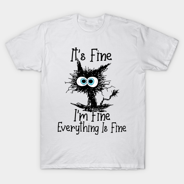 Black Cat It's Fine I'm Fine Everything Is Fine Its Fine Im Fine